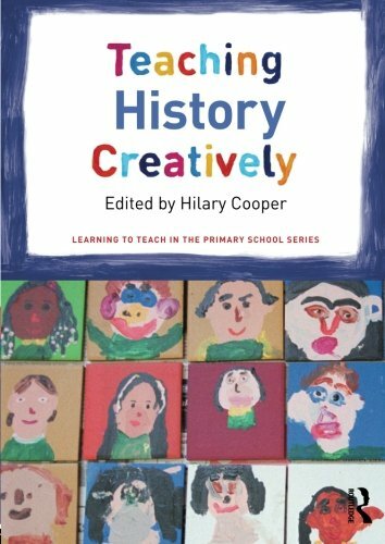 Teaching History Creatively (Learning to Teach in the Primary School Series Book