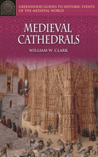 Medieval Cathedrals (Greenwood Guides to Historic Events of the Medieval – GOOD