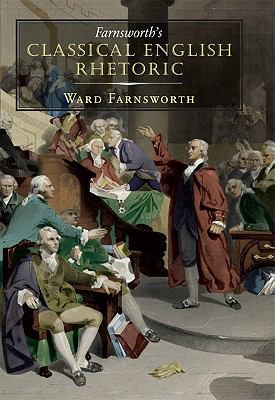Farnsworth’s Classical English Rhetoric – Hardcover By Ward Farnsworth – GOOD