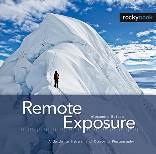 REMOTE EXPOSURE: A GUIDE TO HIKING AND CLIMBING By Alexandre Buisse – Hardcover