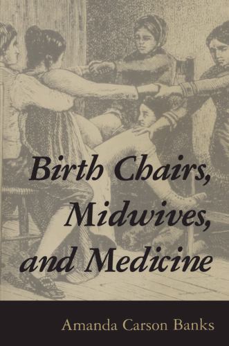 Birth Chairs, Midwives, and Medicine – paperback, Banks, 1578061725