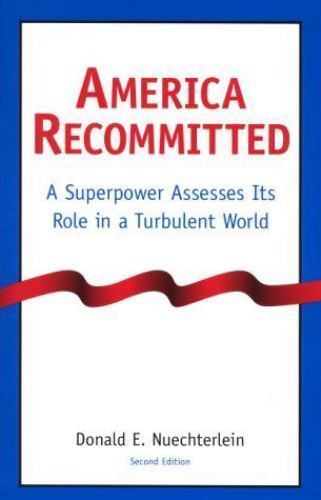 America Recommitted : A Superpower Assesses Its Role in a Turbulent World by…