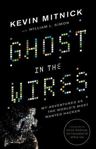 Ghost in the Wires : My Adventures As the World’s Most Wanted Hacker by Kevin…