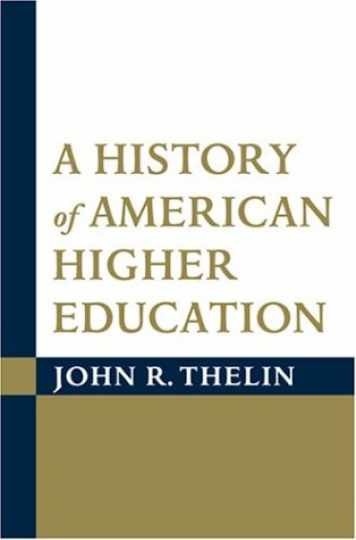 A History of American Higher – Paperback, by Thelin John R. – Very Good
