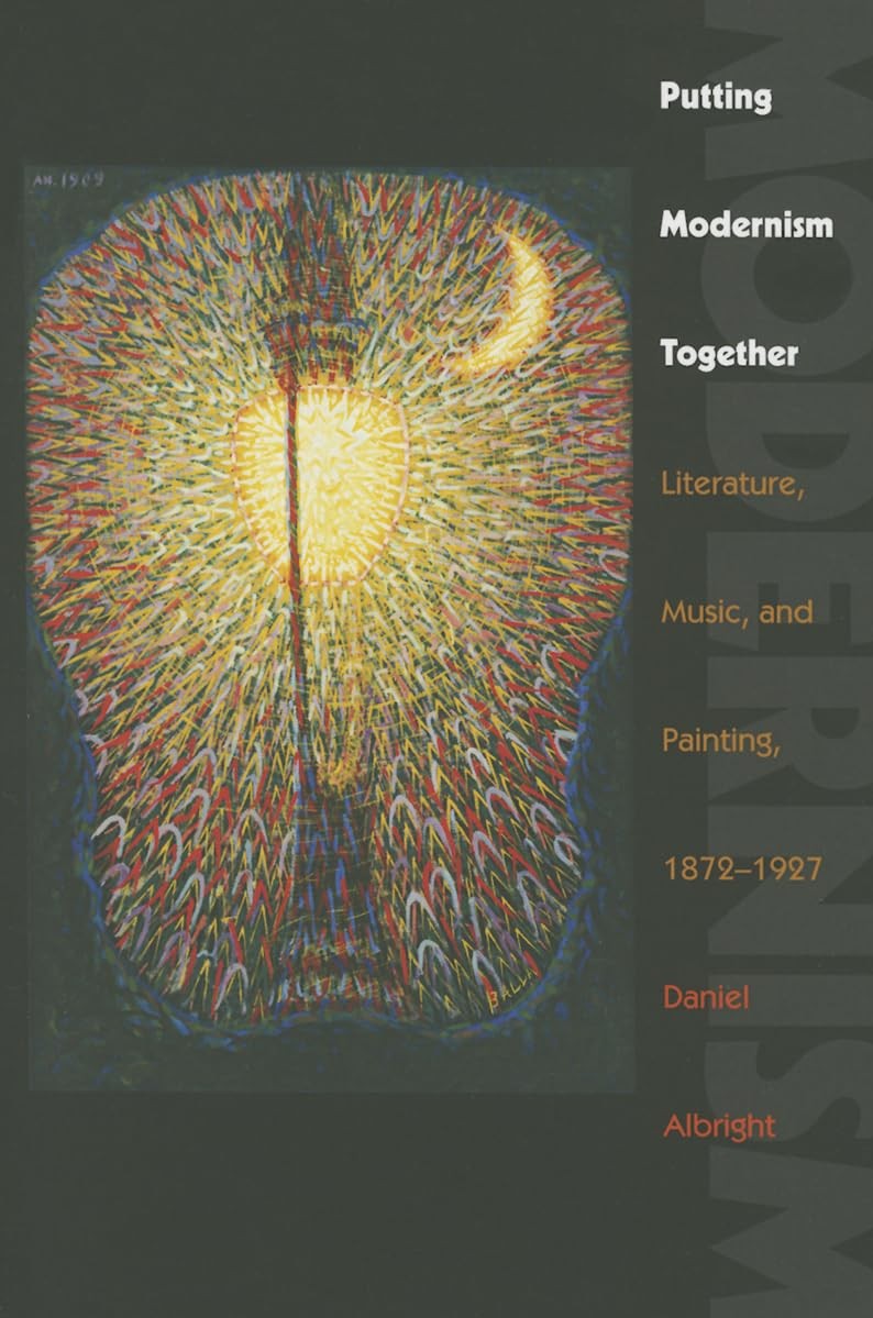 Putting Modernism Together: Literature, Music, and Painting, 1872–1927 (Ho…