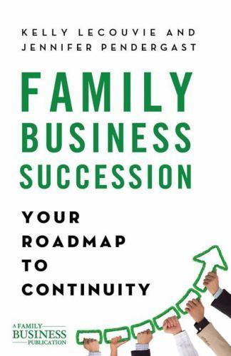 Family Business Succession: Your Roadmap to Continuity (A Family Business Publi