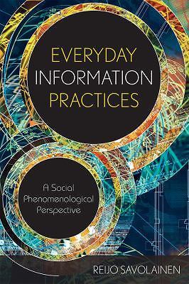 Everyday Information Practices: A Social Phenomenological Perspective, Savolaine