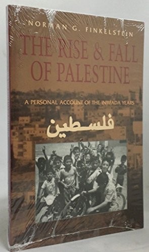THE RISE AND FALL OF PALESTINE: A PERSONAL ACCOUNT OF THE By Norman G.