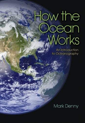 How the Ocean Works: An Introduction to Oceanography by Mark Denny: New