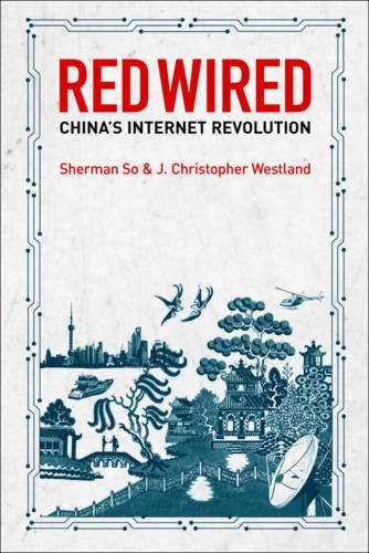 Red Wired: China’s Internet Revolution By Sherman So,J.Christoph