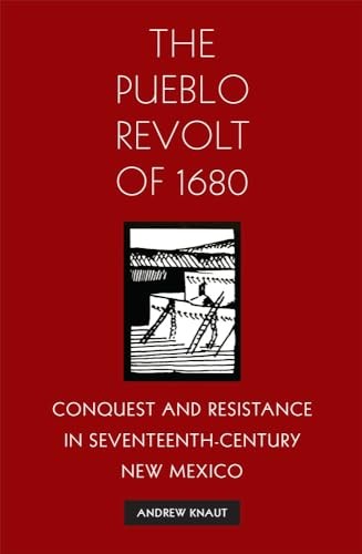 The Pueblo Revolt of 1680: Conquest and Resistance in Seventeenth-Century – GOOD