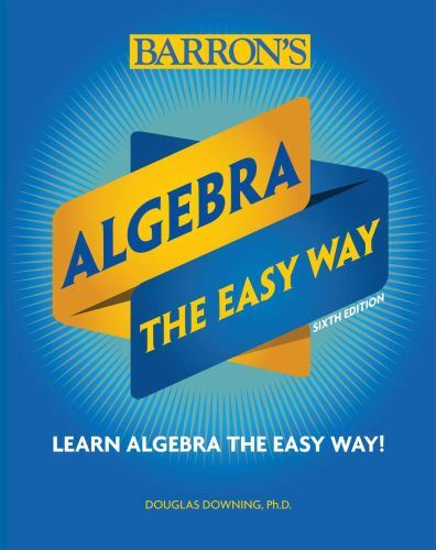 Barron’s Easy Way Ser.: Algebra: the Easy Way by Douglas Downing (2019, Trade…