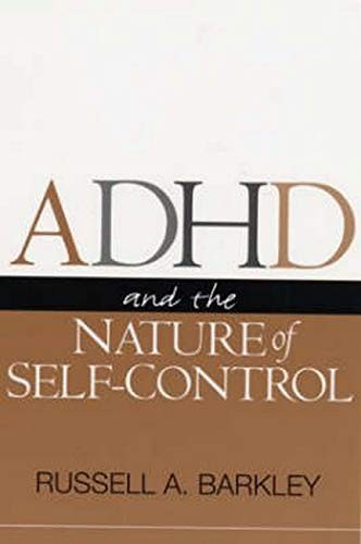 ADHD AND THE NATURE OF SELF-CONTROL By Russell A. Barkley