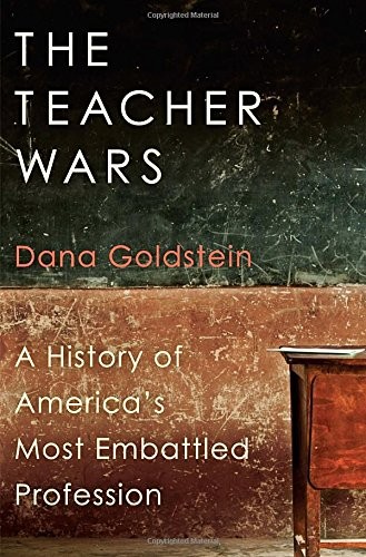 The Teacher Wars: A History of America’s Most Embattled Profession