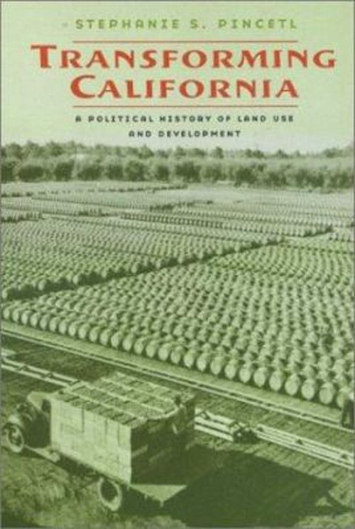 Transforming California : A Political History of Land Use and Dev