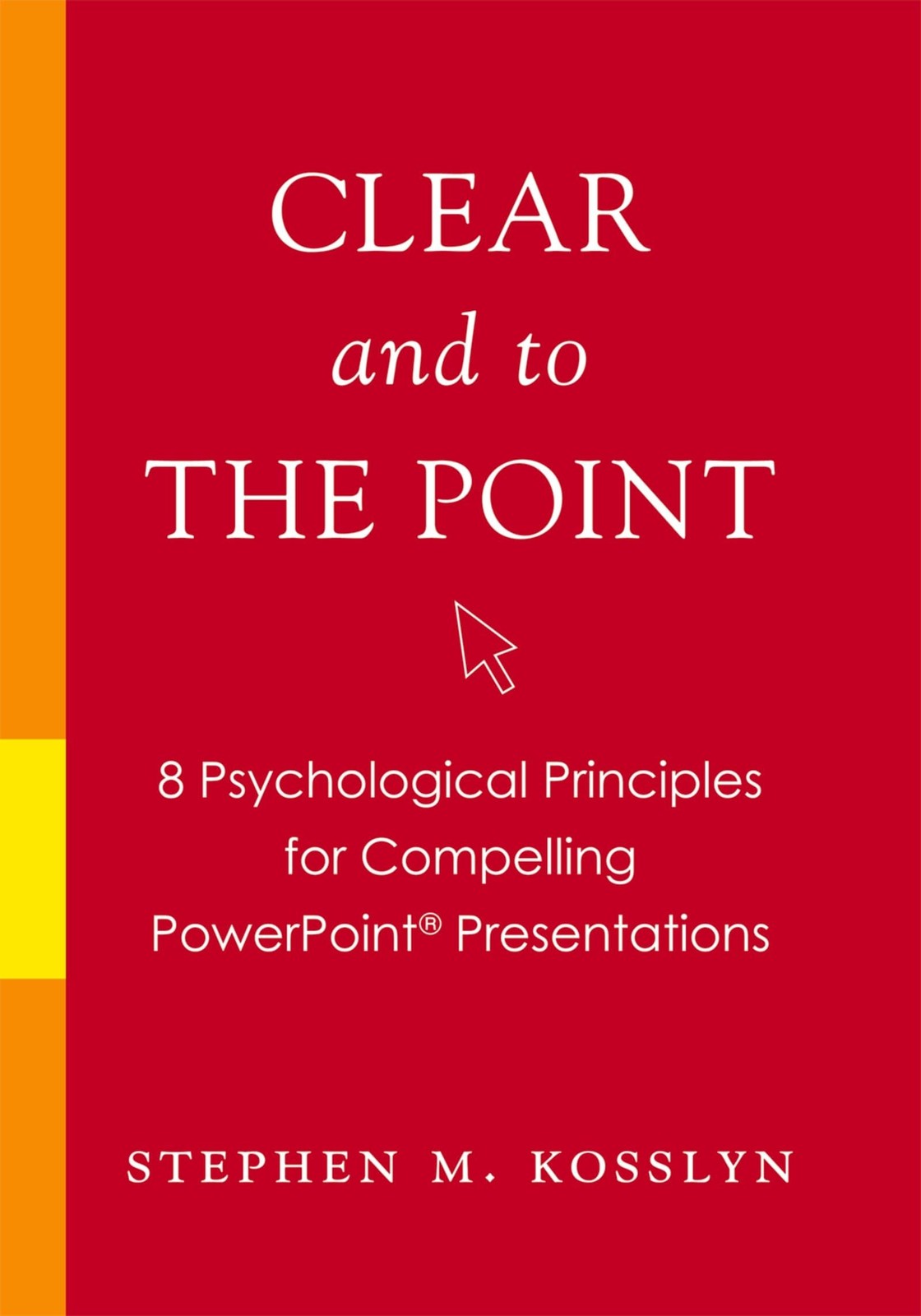 Clear and to the Point: 8 Psychological Principles for Compelling PowerPoint…