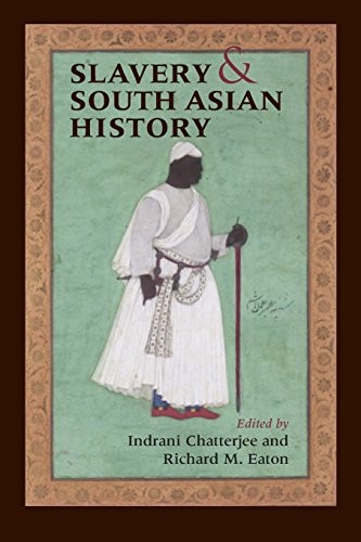 SLAVERY AND SOUTH ASIAN HISTORY By Indrani Chatterjee & Richard M. Eaton *Mint*