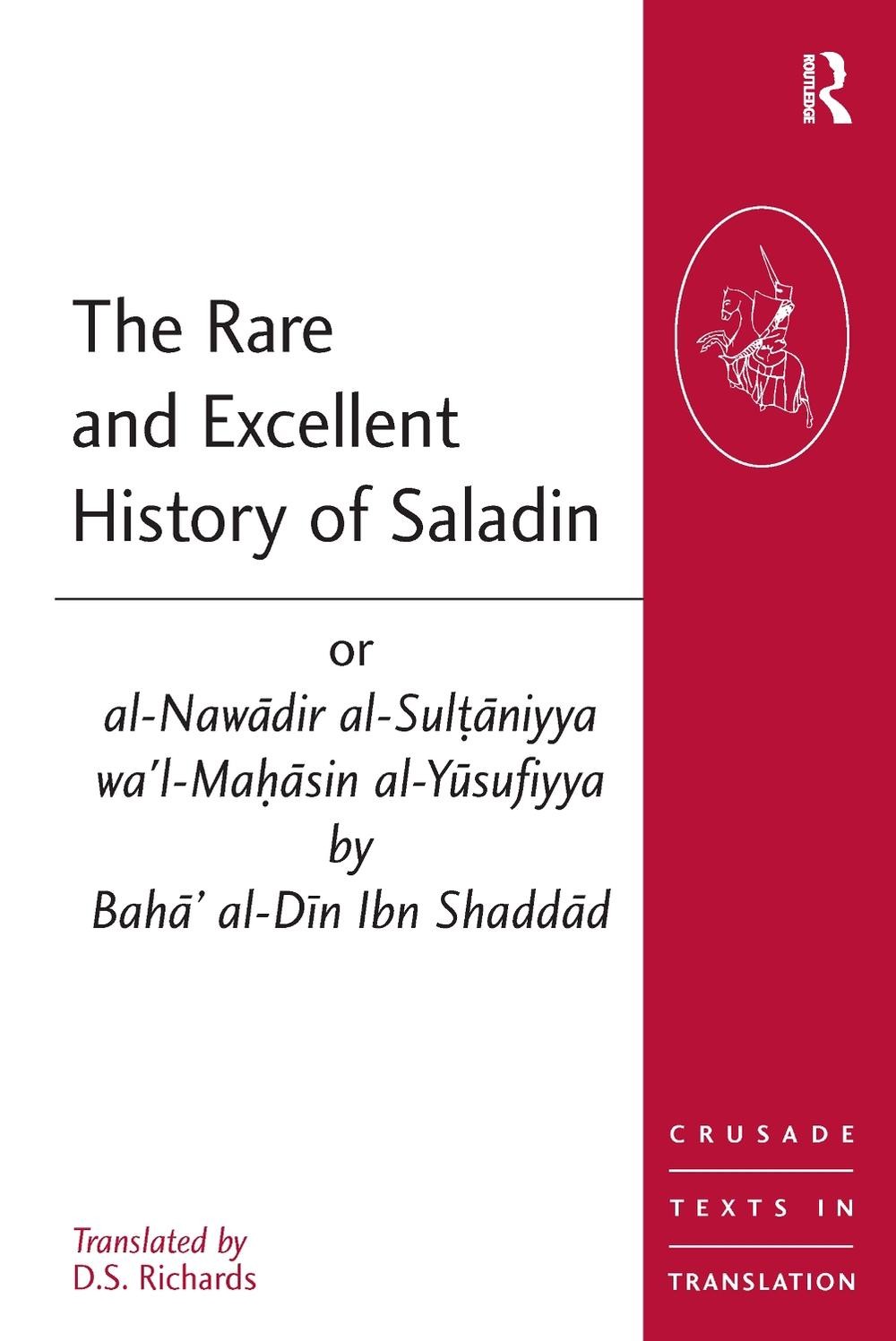 The Rare and Excellent History of Saladin or al-Nawadir al-Sultaniyya wa’l-Mahas