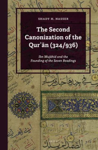 Second Canonization of the Qur?an 324/936 : Ibn Mujahid and the Founding of t…