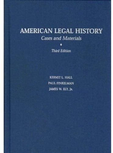 AMERICAN LEGAL HISTORY: CASES AND MATERIALS By Kermit L. Hall & Paul Finkelman