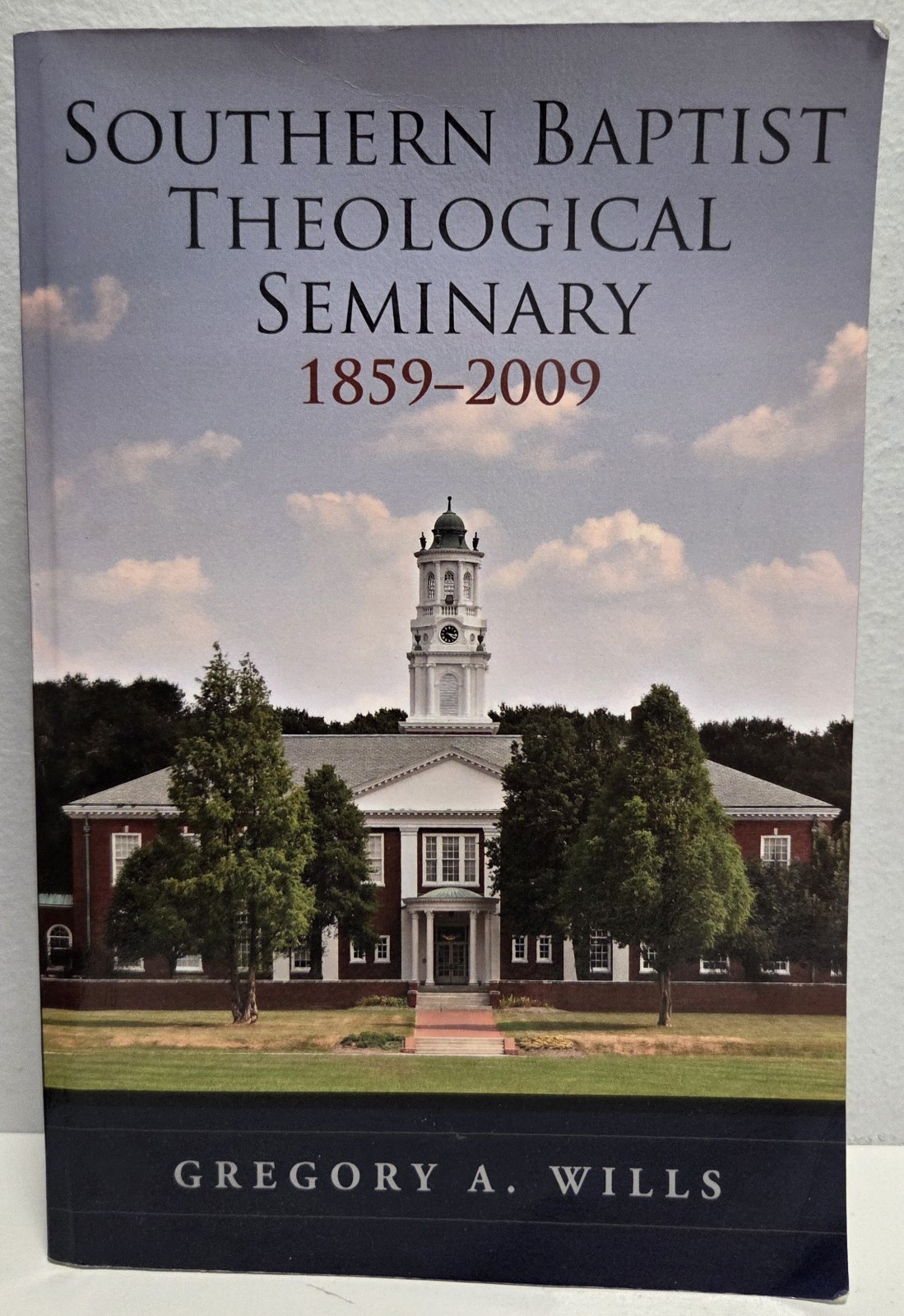 Southern Baptist Theological Seminary, 1859-2009 by Gregory A. Wills (SC, 2009)