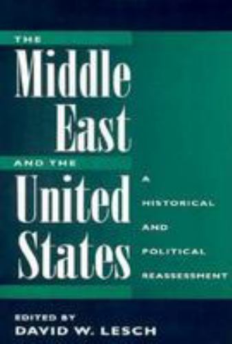 The Middle East And The United States: A Historical And Political Reassessment