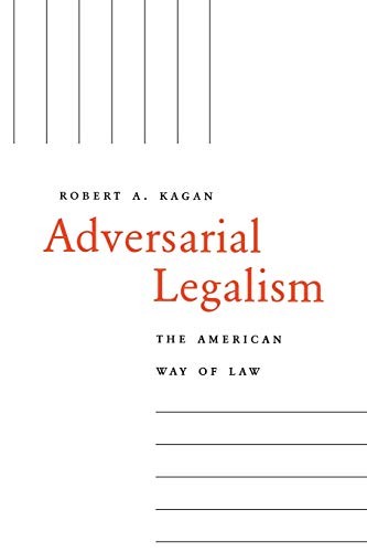 Adversarial Legalism: The American Way of Law by Kagan, Robert A.
