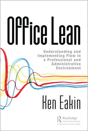 Office Lean: Understanding and Implementing Flow in a Professional and by Eakin