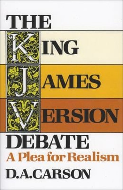 The King James Version Debate : A Plea for Realism Paperback D. A