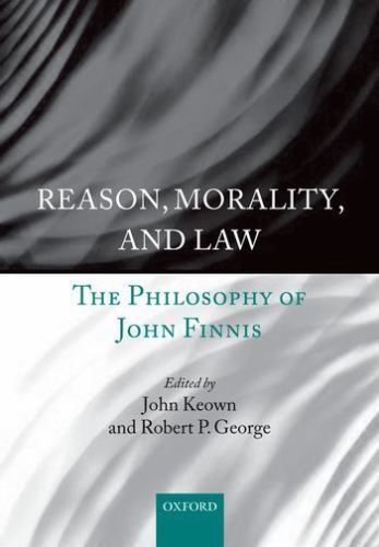 Reason, Morality, and Law : The Philosophy of John Finnis, Paperback by Keown…