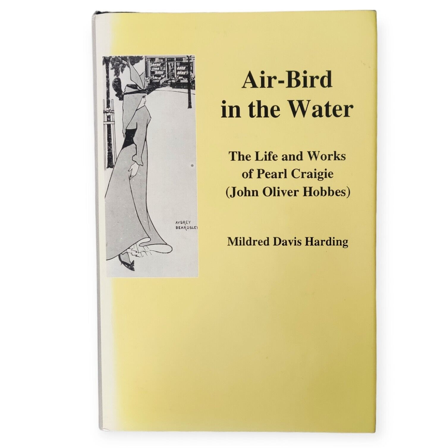 Air-Bird in the Water The Life and Works of Pearl Craigie John Oliver Hobbes