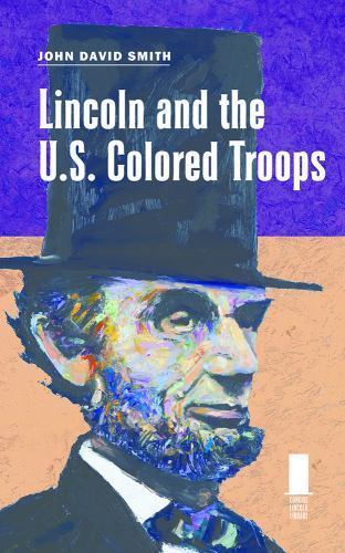 Lincoln and the U.S. Colored Troops by Smith, John David