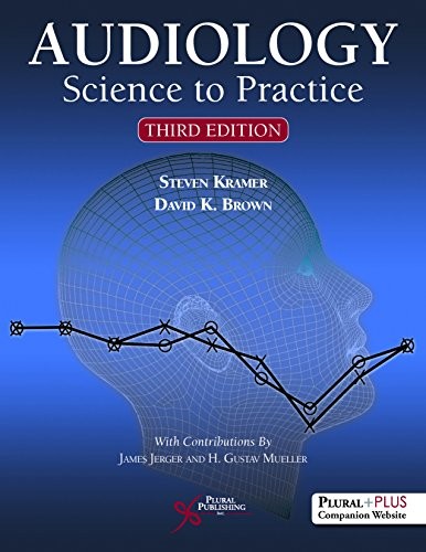 AUDIOLOGY: SCIENCE TO PRACTICE, THIRD EDITION By Steven Kramer & David K. Brown