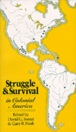 Struggle and Survival in Colonial America by David G. Sweet; Gary B. Nash