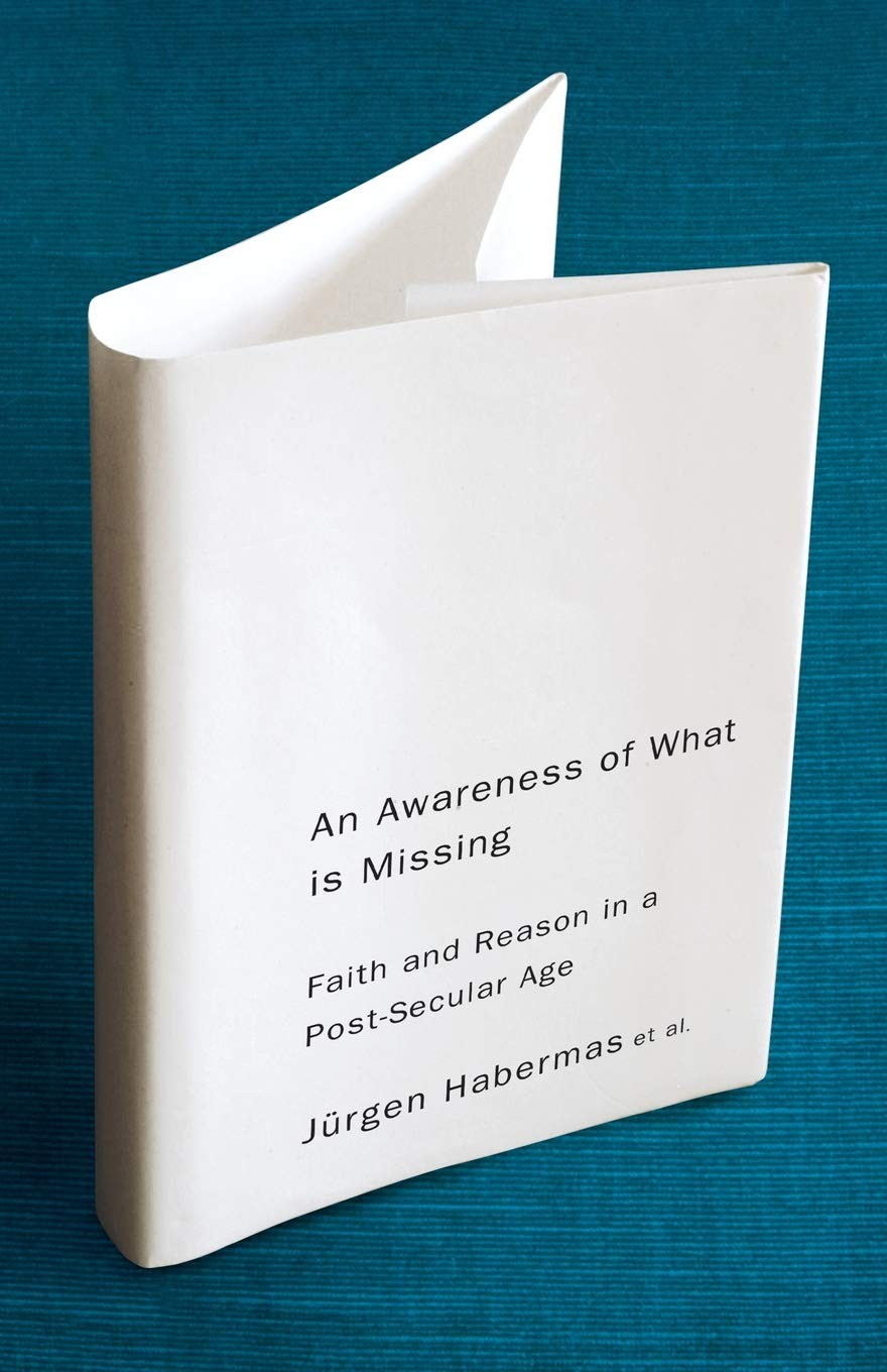 An Awareness of What is Missing: Faith and Reason in a Post-secular Age – pa…