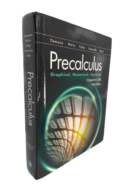 Precalculus Graphical, Numerical, Algebraic, Common Core, Tenth Edition – ha…