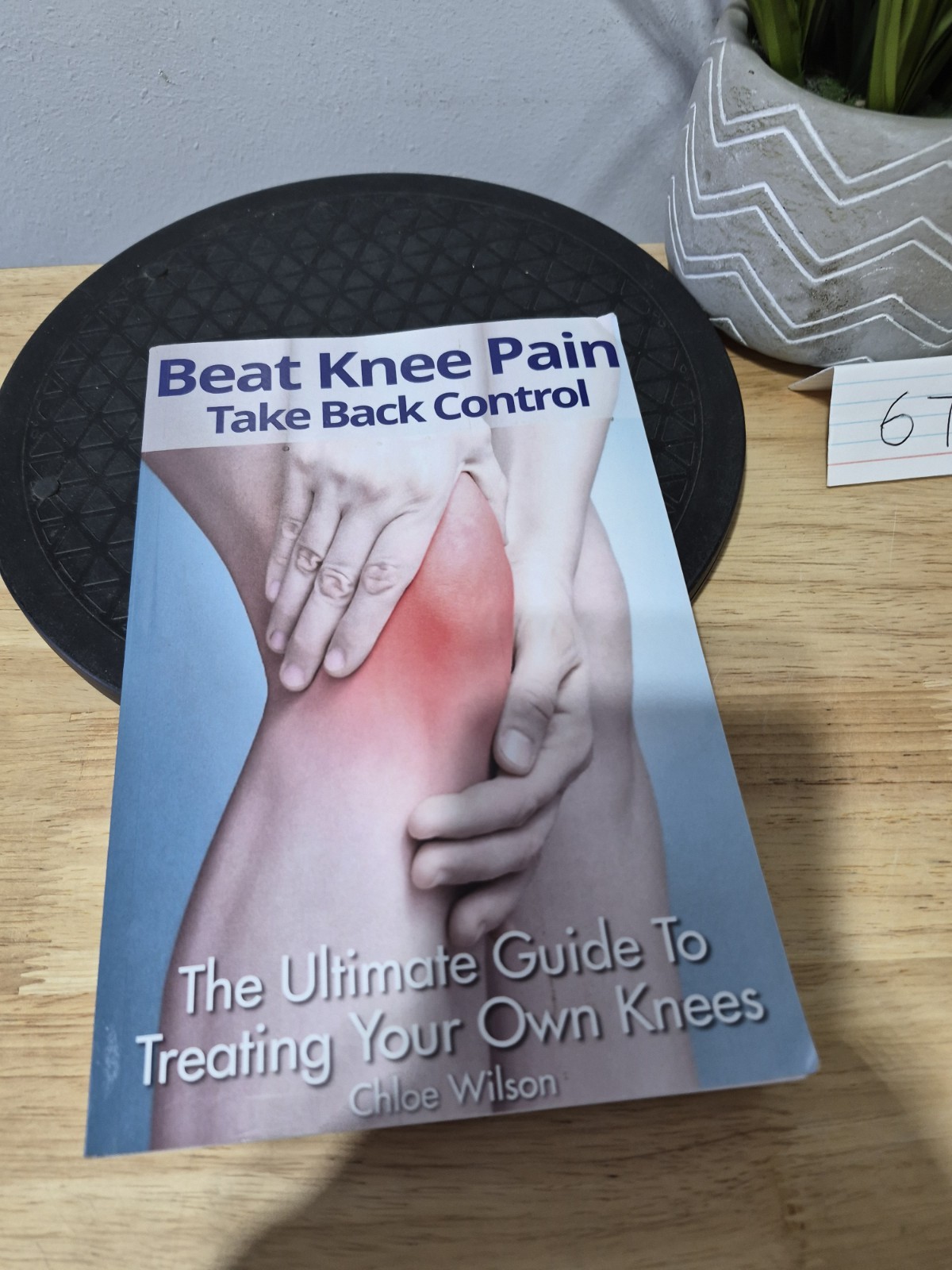 Beat Knee Pain: Take Back Control: The Ultimate Guide To Treating Your Own Knees