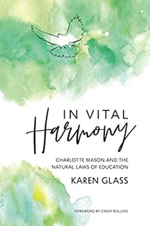 In Vital Harmony : Charlotte Mason and the Natural Laws of Educat