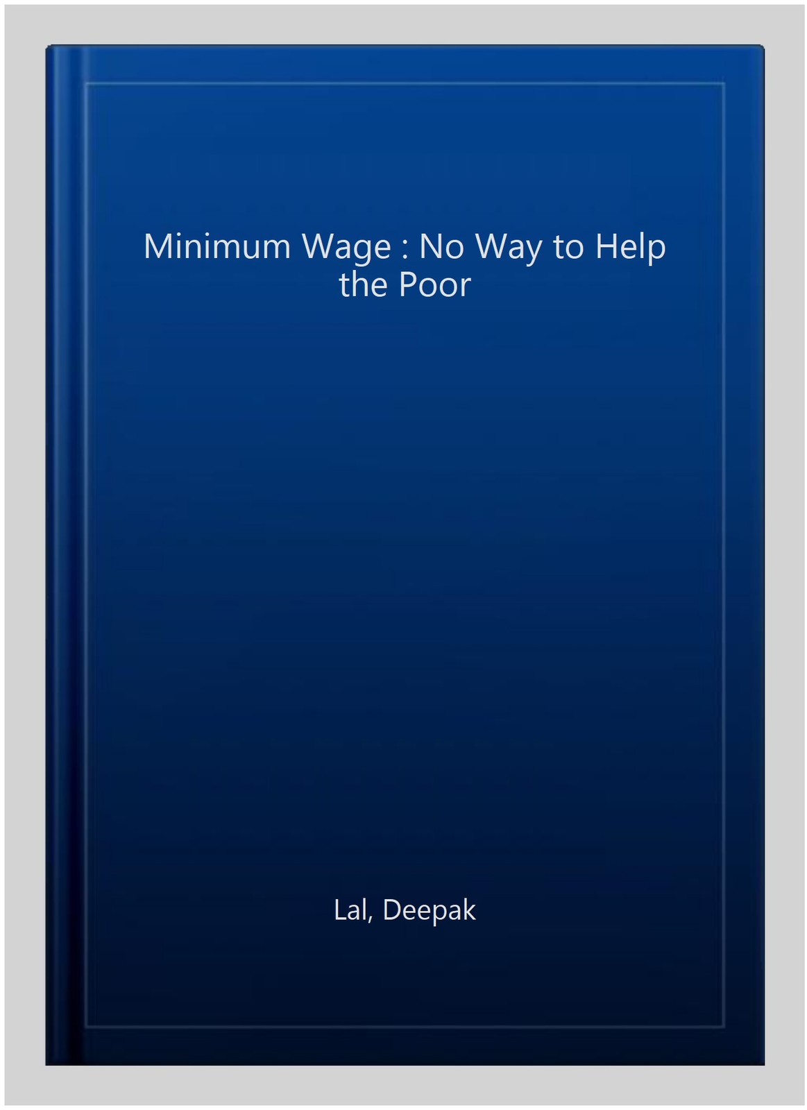 Minimum Wage : No Way to Help the Poor, Paperback by Lal, Deepak, Brand New, …