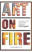 ART ON FIRE: THE POLITICS OF RACE & SEX IN THE PAINTINGS By Lisa E. Farrington