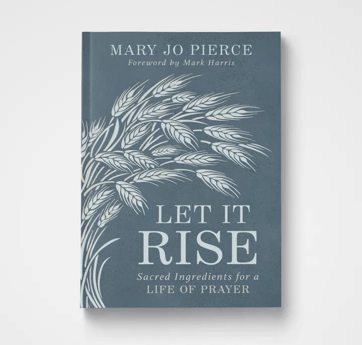 Let It Rise: Sacred Ingredients for a Life of Prayer
