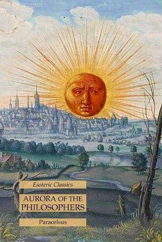 Paracelsus Aurora of the Philosophers (Paperback) (UK IMPORT)