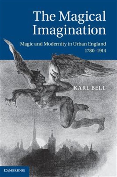 Magical Imagination : Magic and Modernity in Urban England, 1780-1914, Hardco…
