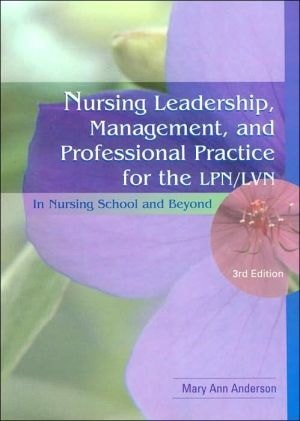 Nursing Leadership, Management and Professional Practice for the LPN/LVN: In Nur