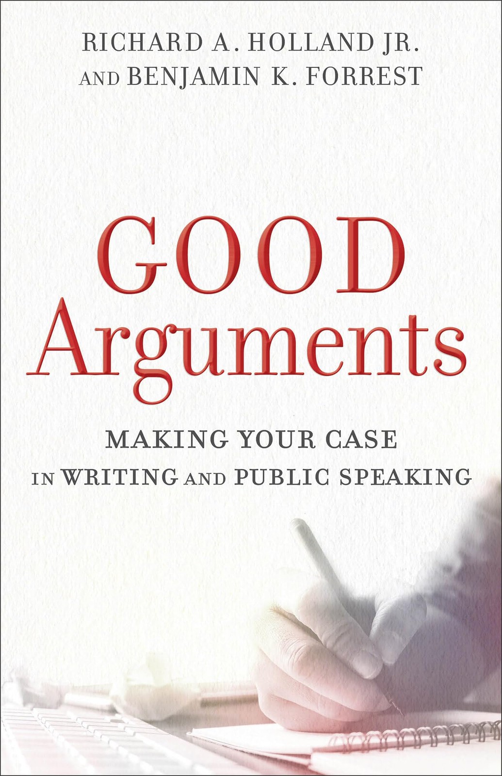 Good Arguments: Making Your Case in Writing and Public Speaking – paperback …