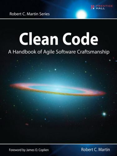 Robert C. Martin Ser.: Clean Code : A Handbook of Agile Software Craftsmanship