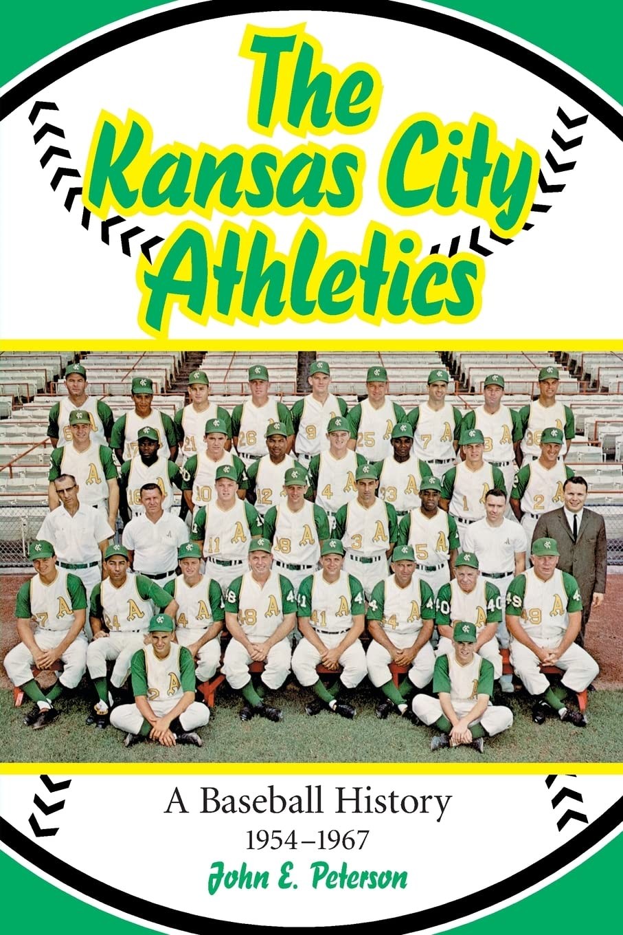 The Kansas City Athletics: A Baseball History, 1954-1967 by John E. Peterson