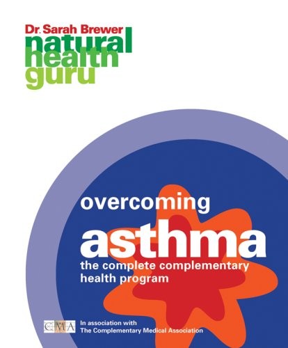 Natural Health Guru: Overcoming Asthma: The Complete Complementary Health Pr…