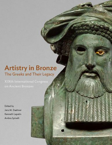 Artistry in Bronze: The Greeks and Their Legacy XIXth International Congress on
