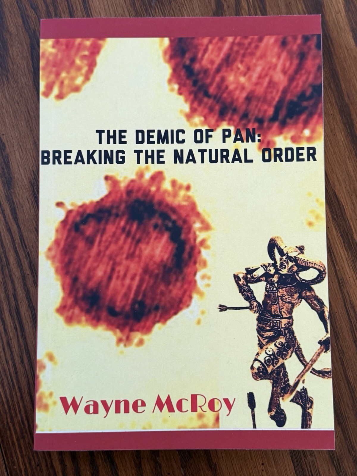 The Demic Of Pan: Breaking The Natural Order by Wayne McRoy Paperback Book